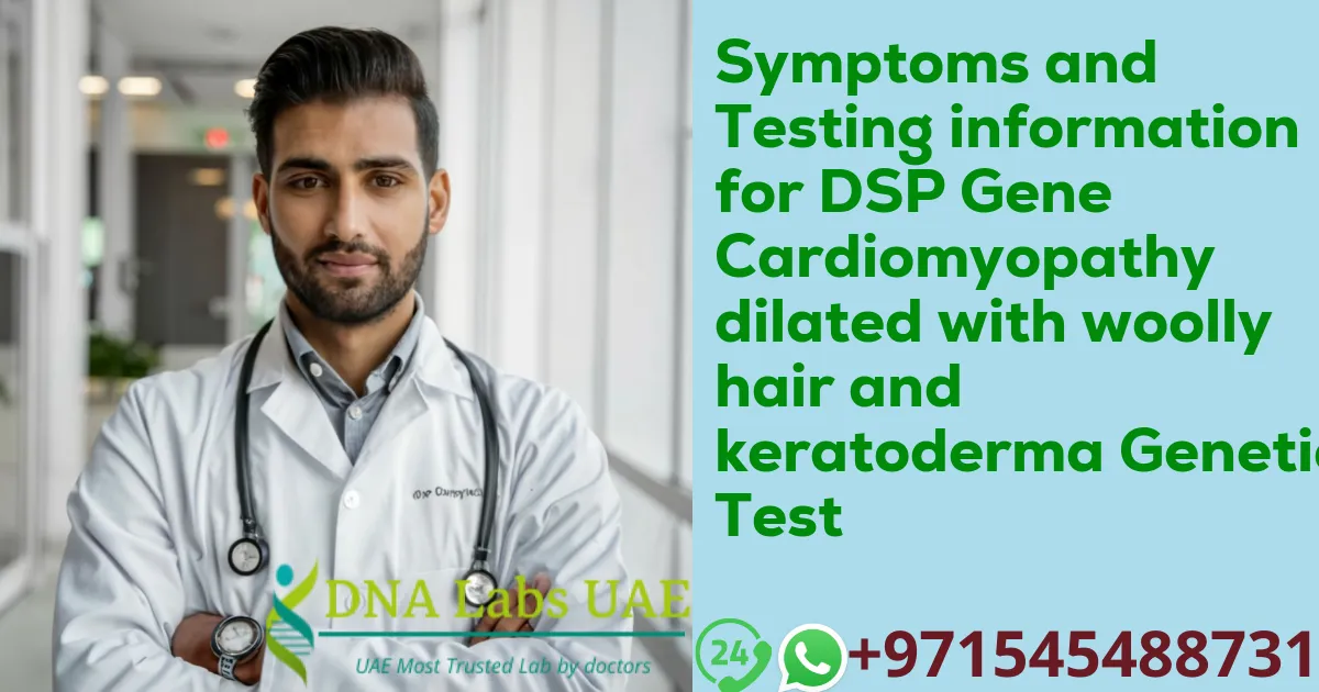 Symptoms and Testing information for DSP Gene Cardiomyopathy dilated with woolly hair and keratoderma Genetic Test