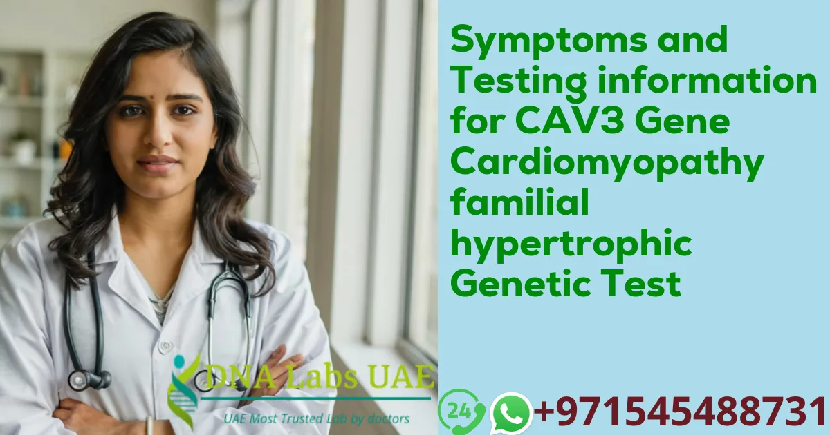 Symptoms and Testing information for CAV3 Gene Cardiomyopathy familial hypertrophic Genetic Test