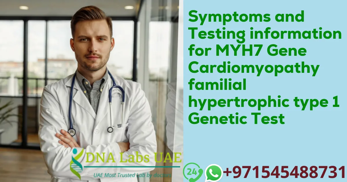 Symptoms and Testing information for MYH7 Gene Cardiomyopathy familial hypertrophic type 1 Genetic Test