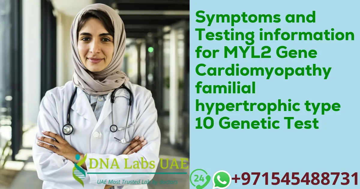 Symptoms and Testing information for MYL2 Gene Cardiomyopathy familial hypertrophic type 10 Genetic Test