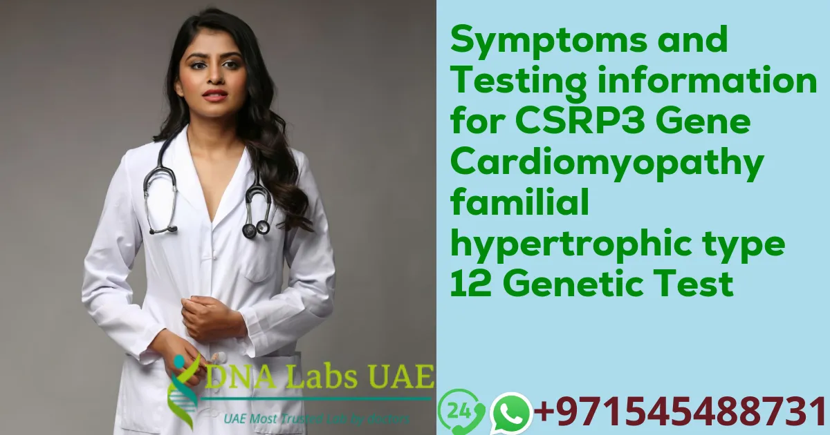 Symptoms and Testing information for CSRP3 Gene Cardiomyopathy familial hypertrophic type 12 Genetic Test