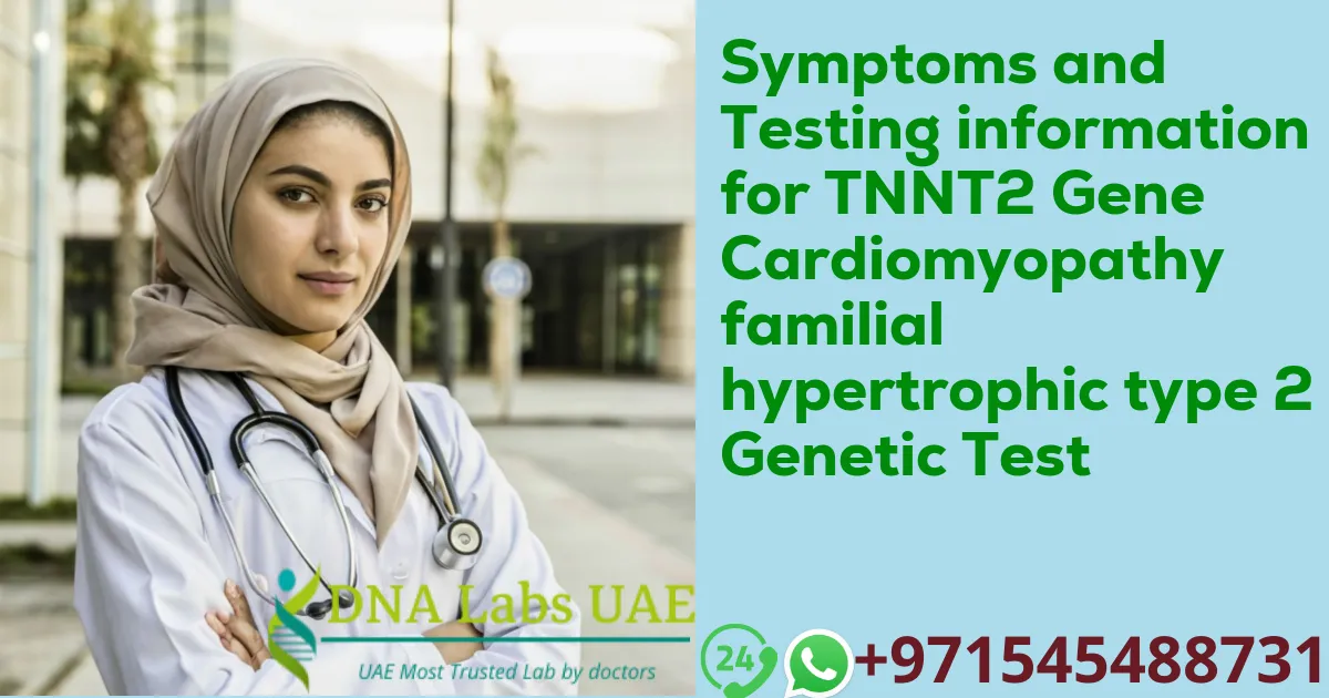 Symptoms and Testing information for TNNT2 Gene Cardiomyopathy familial hypertrophic type 2 Genetic Test