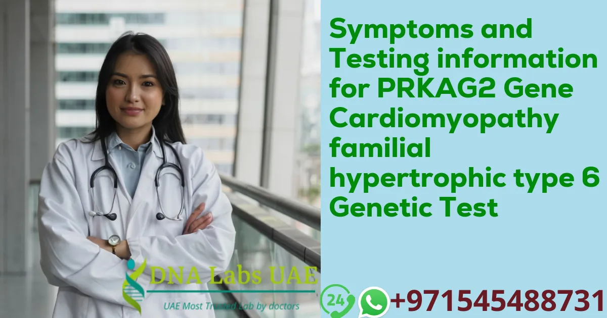 Symptoms and Testing information for PRKAG2 Gene Cardiomyopathy familial hypertrophic type 6 Genetic Test