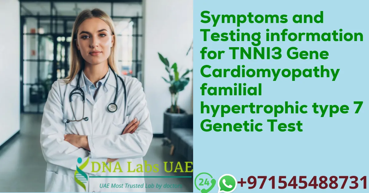 Symptoms and Testing information for TNNI3 Gene Cardiomyopathy familial hypertrophic type 7 Genetic Test