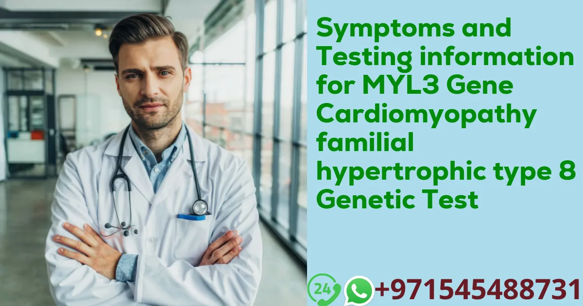 Symptoms and Testing information for MYL3 Gene Cardiomyopathy familial hypertrophic type 8 Genetic Test