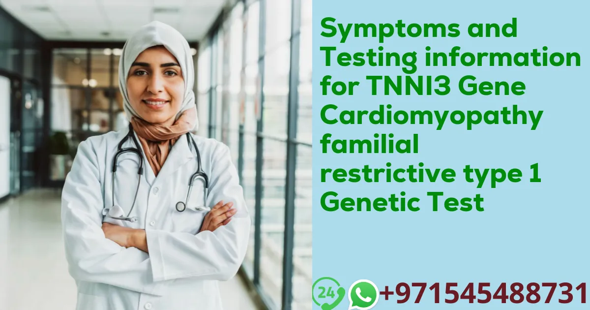 Symptoms and Testing information for TNNI3 Gene Cardiomyopathy familial restrictive type 1 Genetic Test