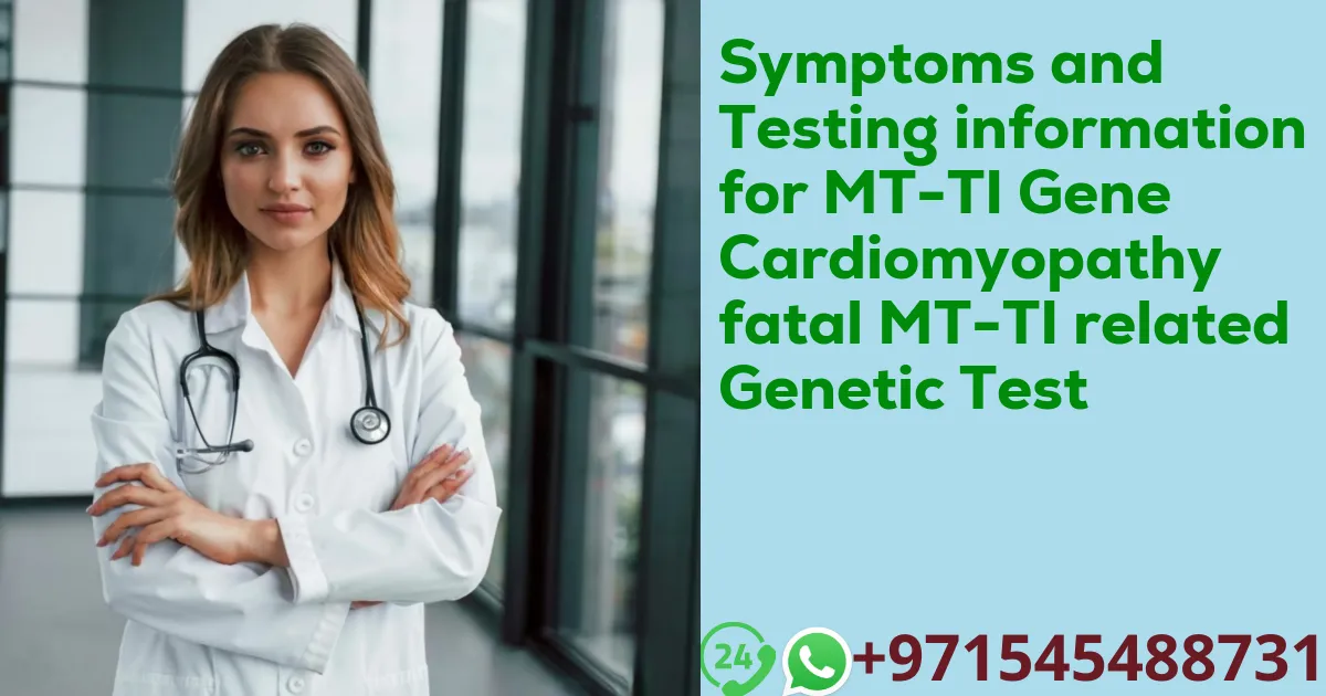 Symptoms and Testing information for MT-TI Gene Cardiomyopathy fatal MT-TI related Genetic Test