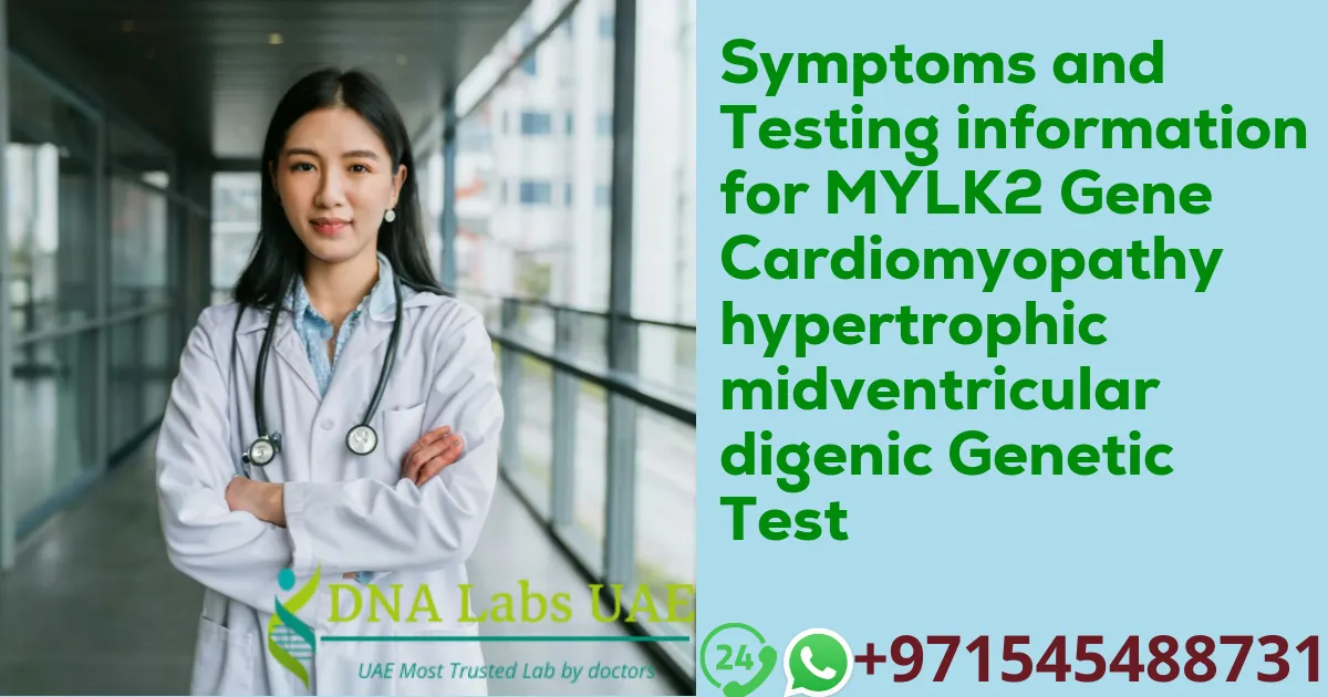 Symptoms and Testing information for MYLK2 Gene Cardiomyopathy hypertrophic midventricular digenic Genetic Test