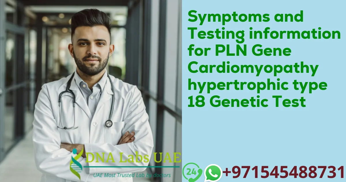 Symptoms and Testing information for PLN Gene Cardiomyopathy hypertrophic type 18 Genetic Test