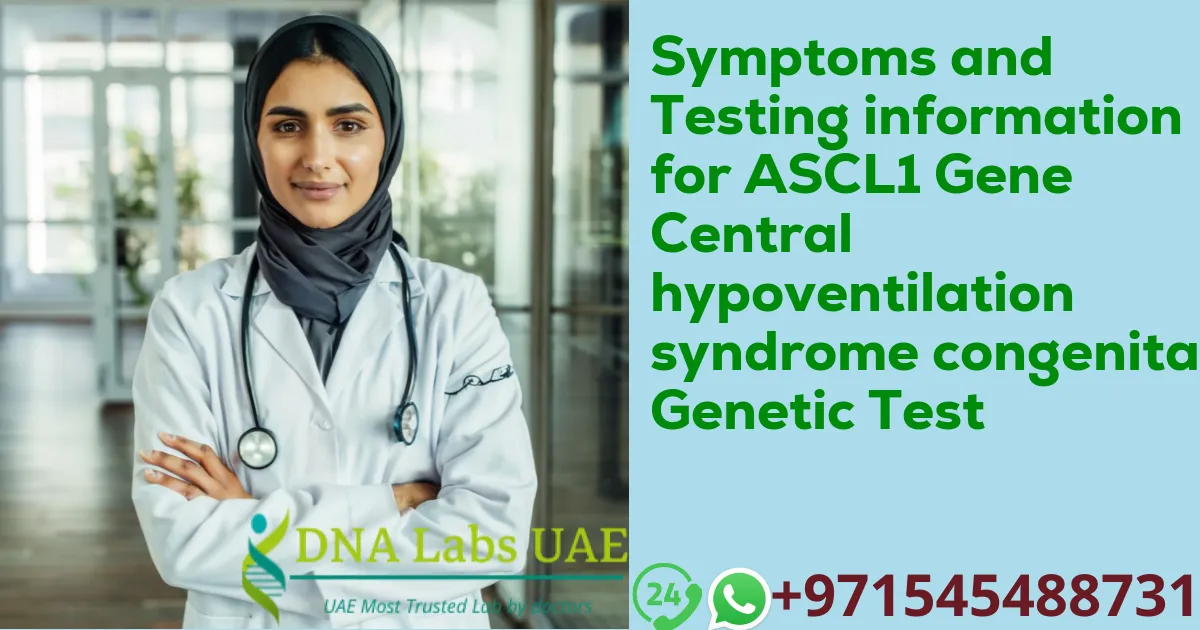 Symptoms and Testing information for ASCL1 Gene Central hypoventilation syndrome congenital Genetic Test