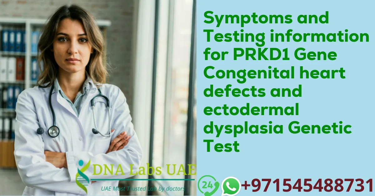 Symptoms and Testing information for PRKD1 Gene Congenital heart defects and ectodermal dysplasia Genetic Test