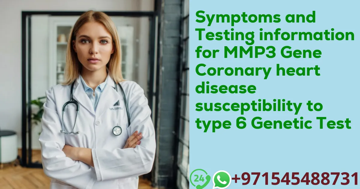 Symptoms and Testing information for MMP3 Gene Coronary heart disease susceptibility to type 6 Genetic Test