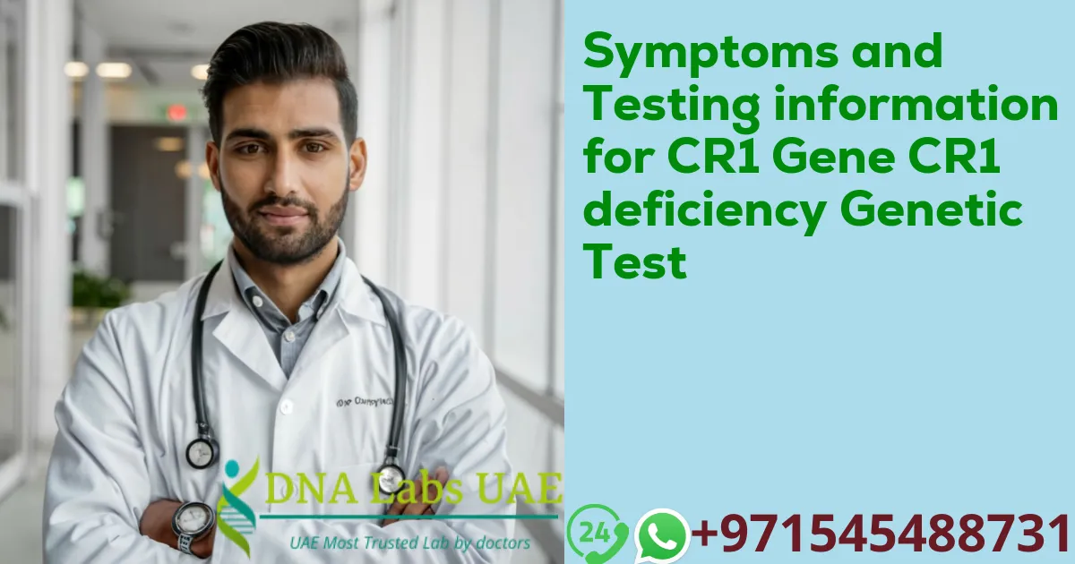 Symptoms and Testing information for CR1 Gene CR1 deficiency Genetic Test