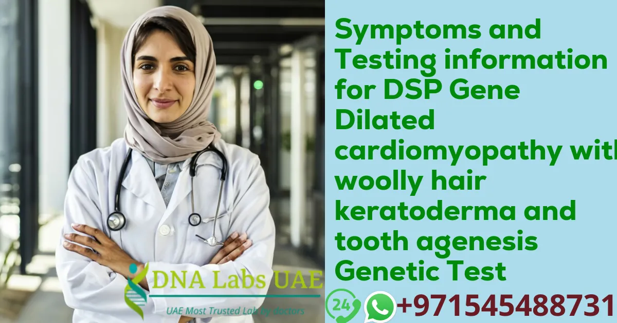 Symptoms and Testing information for DSP Gene Dilated cardiomyopathy with woolly hair keratoderma and tooth agenesis Genetic Test