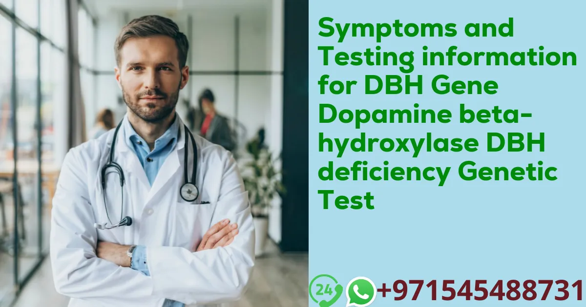 Symptoms and Testing information for DBH Gene Dopamine beta-hydroxylase DBH deficiency Genetic Test