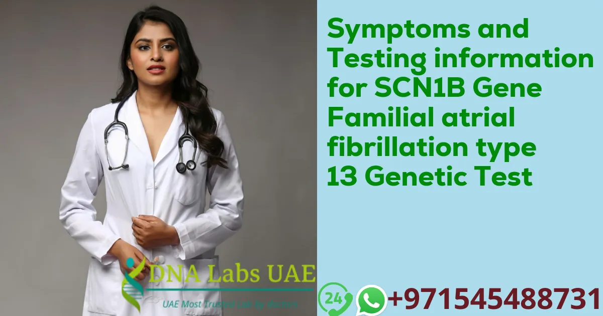 Symptoms and Testing information for SCN1B Gene Familial atrial fibrillation type 13 Genetic Test