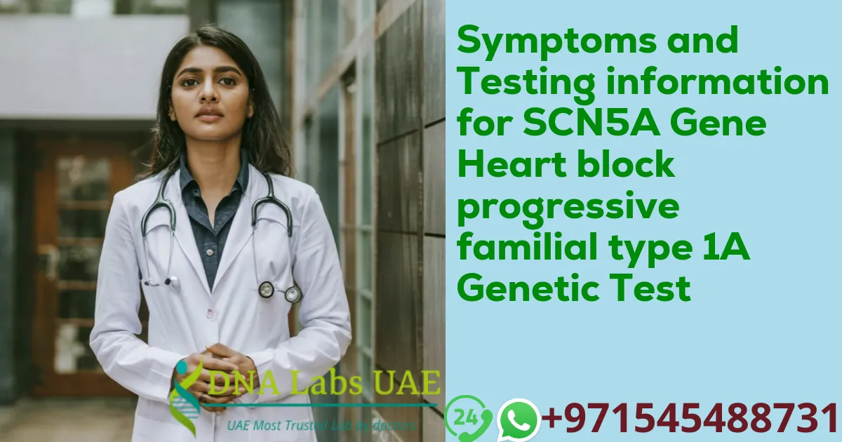 Symptoms and Testing information for SCN5A Gene Heart block progressive familial type 1A Genetic Test