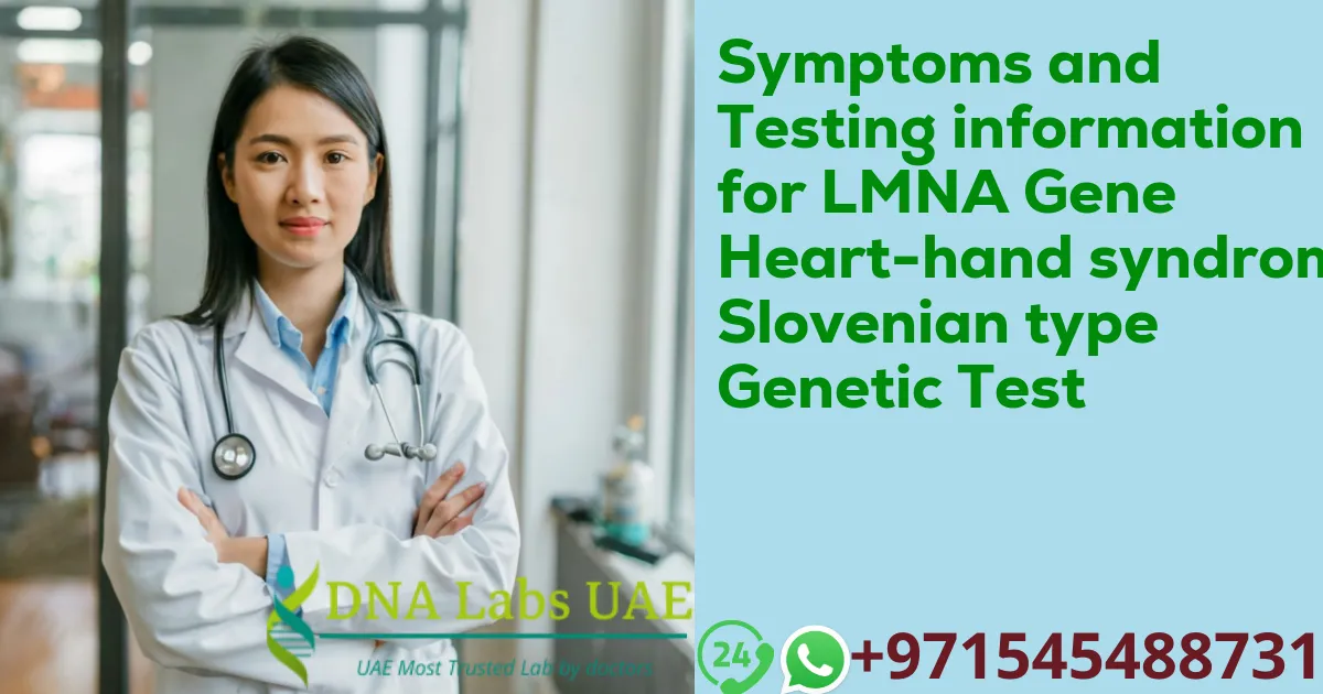 Symptoms and Testing information for LMNA Gene Heart-hand syndrome Slovenian type Genetic Test