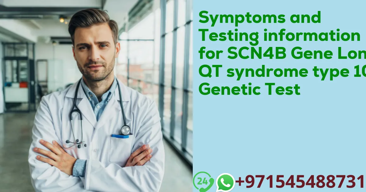 Symptoms and Testing information for SCN4B Gene Long QT syndrome type 10 Genetic Test