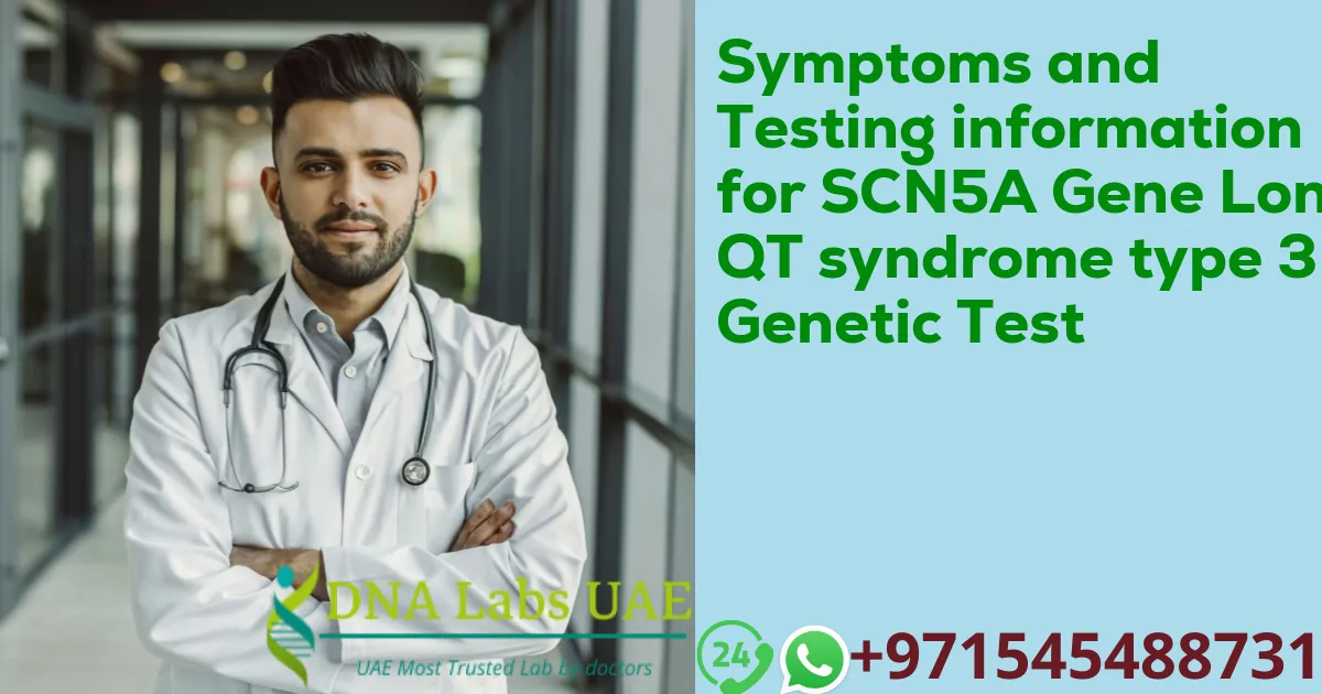 Symptoms and Testing information for SCN5A Gene Long QT syndrome type 3 Genetic Test