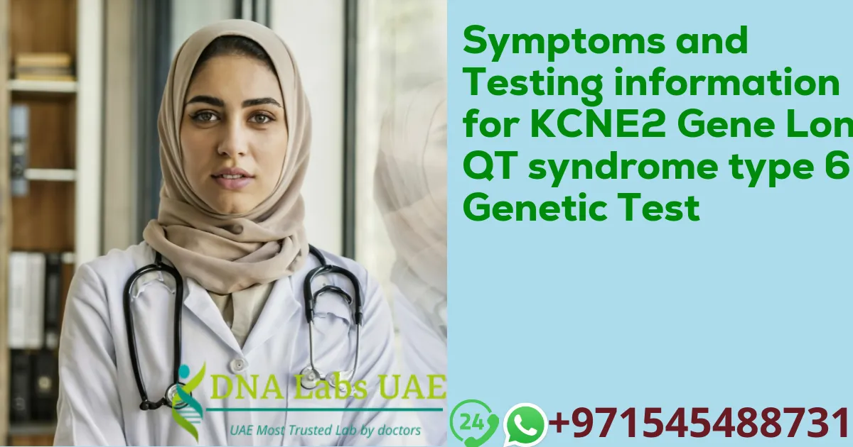 Symptoms and Testing information for KCNE2 Gene Long QT syndrome type 6 Genetic Test