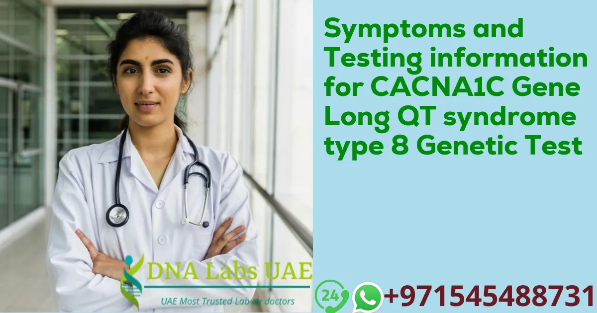 Symptoms and Testing information for CACNA1C Gene Long QT syndrome type 8 Genetic Test