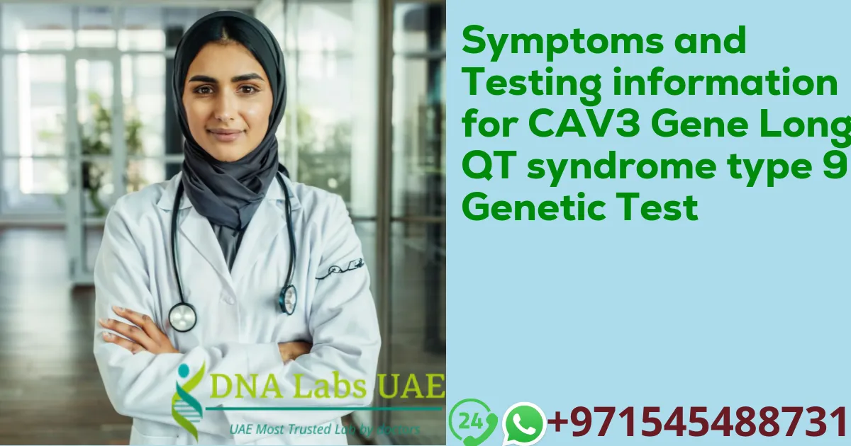 Symptoms and Testing information for CAV3 Gene Long QT syndrome type 9 Genetic Test