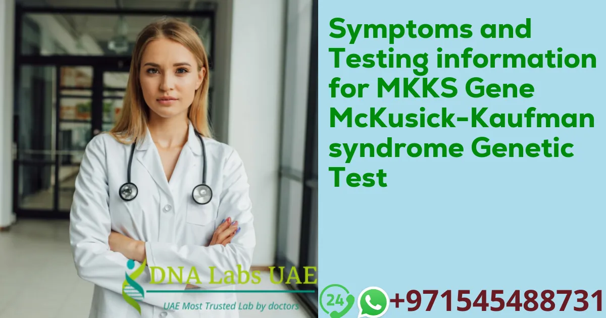 Symptoms and Testing information for MKKS Gene McKusick-Kaufman syndrome Genetic Test