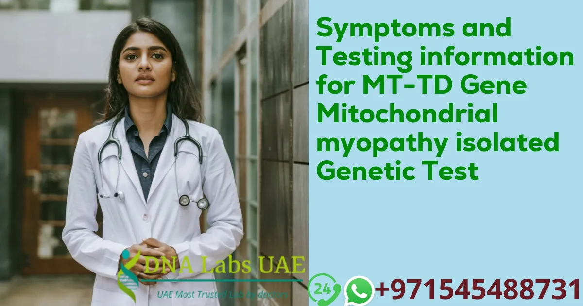 Symptoms and Testing information for MT-TD Gene Mitochondrial myopathy isolated Genetic Test