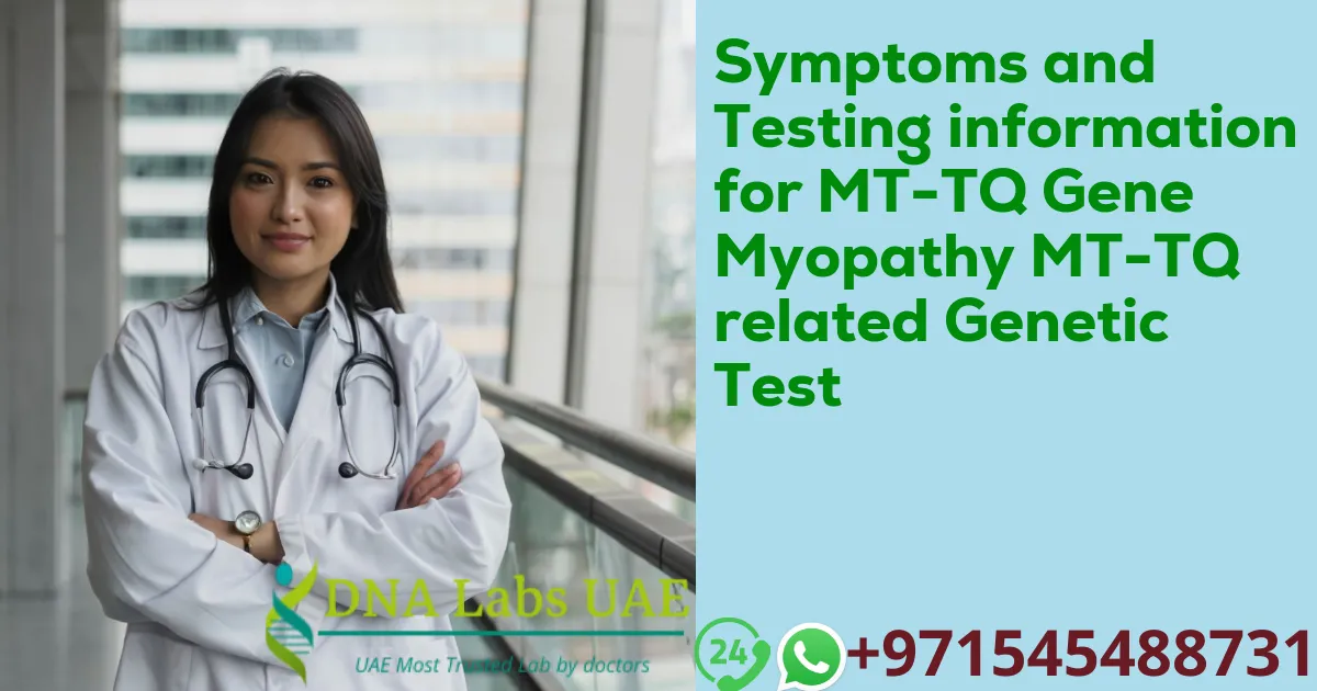 Symptoms and Testing information for MT-TQ Gene Myopathy MT-TQ related Genetic Test