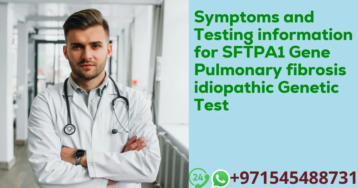 Symptoms and Testing information for SFTPA1 Gene Pulmonary fibrosis idiopathic Genetic Test