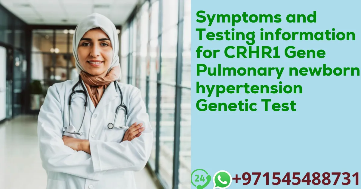 Symptoms and Testing information for CRHR1 Gene Pulmonary newborn hypertension Genetic Test