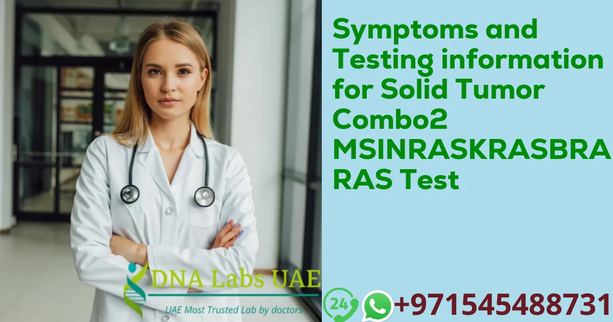 Symptoms and Testing information for Solid Tumor Combo2 MSINRASKRASBRAFH RAS Test