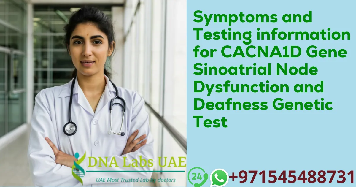 Symptoms and Testing information for CACNA1D Gene Sinoatrial Node Dysfunction and Deafness Genetic Test