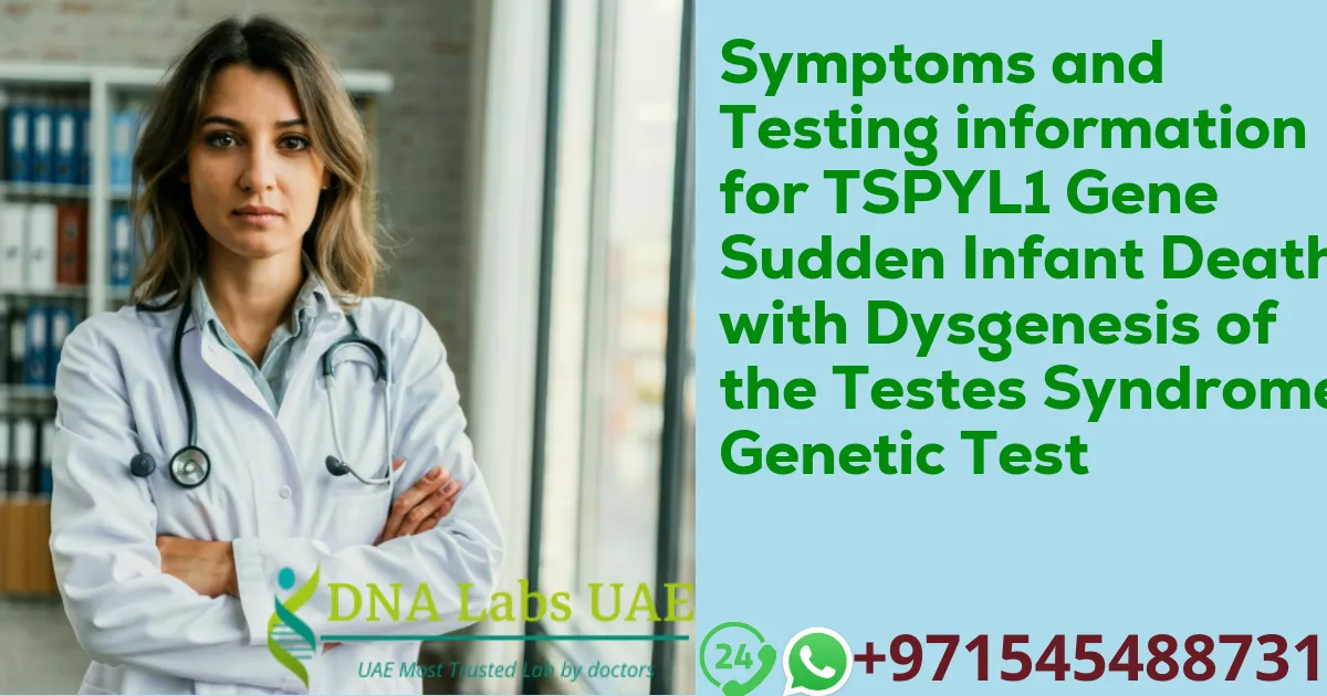 Symptoms and Testing information for TSPYL1 Gene Sudden Infant Death with Dysgenesis of the Testes Syndrome Genetic Test