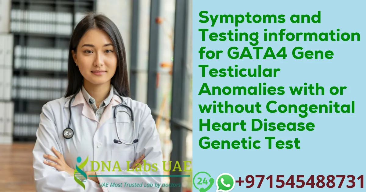 Symptoms and Testing information for GATA4 Gene Testicular Anomalies with or without Congenital Heart Disease Genetic Test