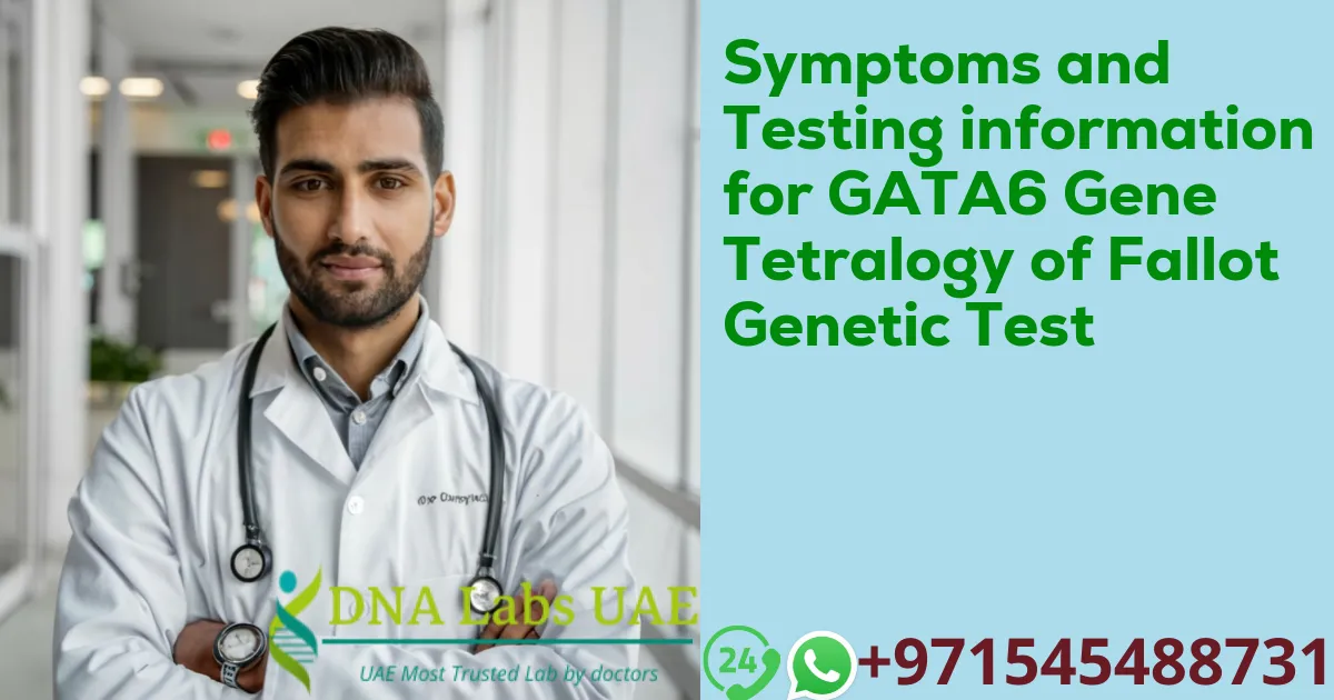 Symptoms and Testing information for GATA6 Gene Tetralogy of Fallot Genetic Test