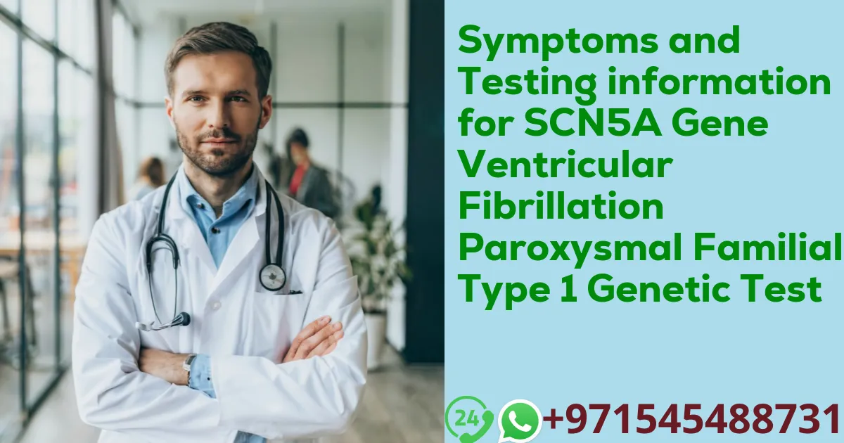 Symptoms and Testing information for SCN5A Gene Ventricular Fibrillation Paroxysmal Familial Type 1 Genetic Test