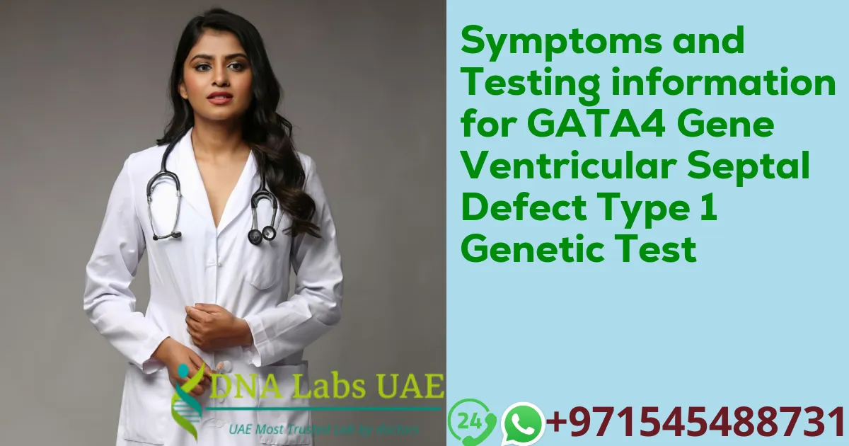 Symptoms and Testing information for GATA4 Gene Ventricular Septal Defect Type 1 Genetic Test