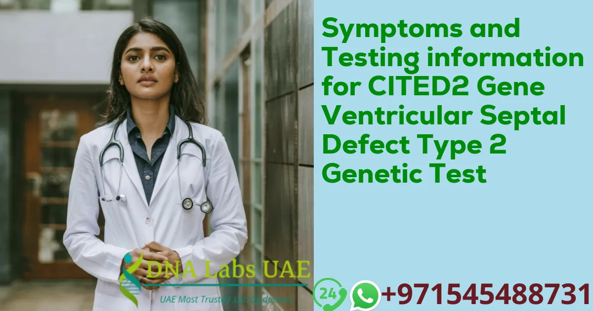 Symptoms and Testing information for CITED2 Gene Ventricular Septal Defect Type 2 Genetic Test