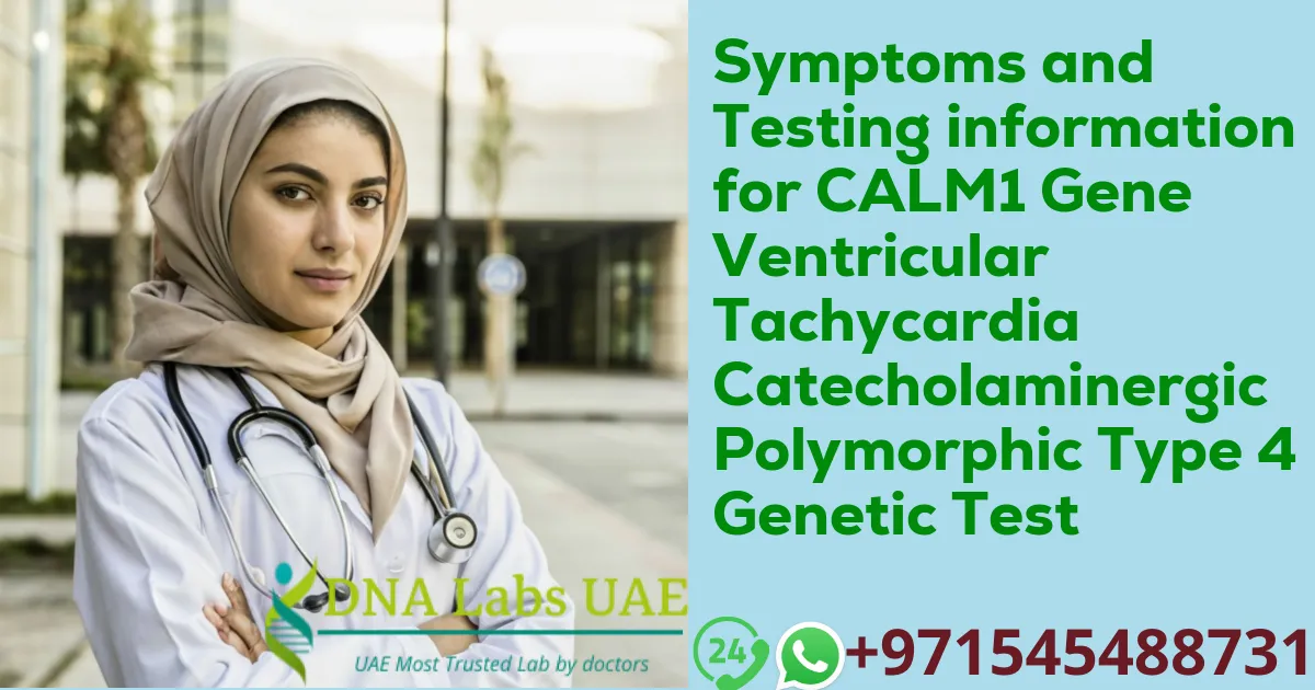 Symptoms and Testing information for CALM1 Gene Ventricular Tachycardia Catecholaminergic Polymorphic Type 4 Genetic Test