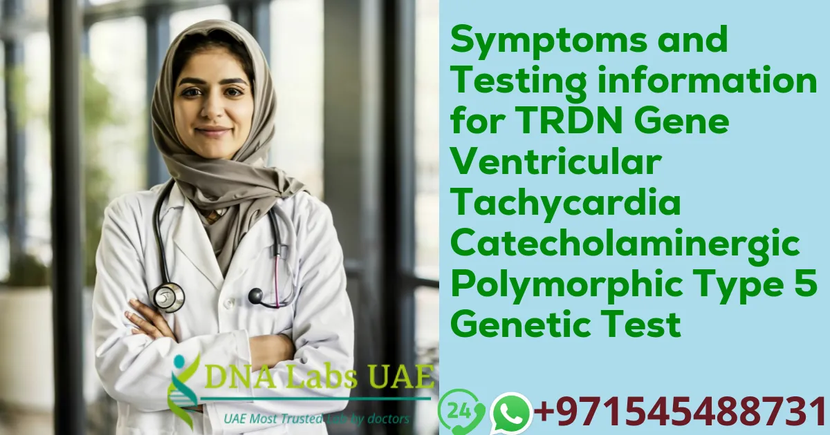 Symptoms and Testing information for TRDN Gene Ventricular Tachycardia Catecholaminergic Polymorphic Type 5 Genetic Test