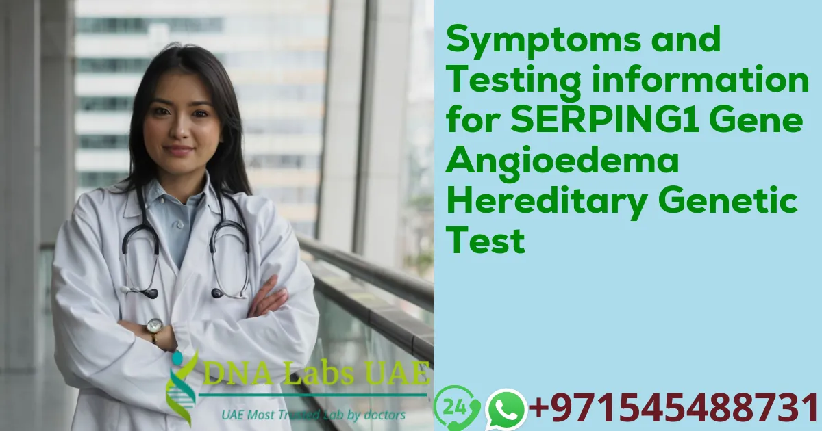 Symptoms and Testing information for SERPING1 Gene Angioedema Hereditary Genetic Test