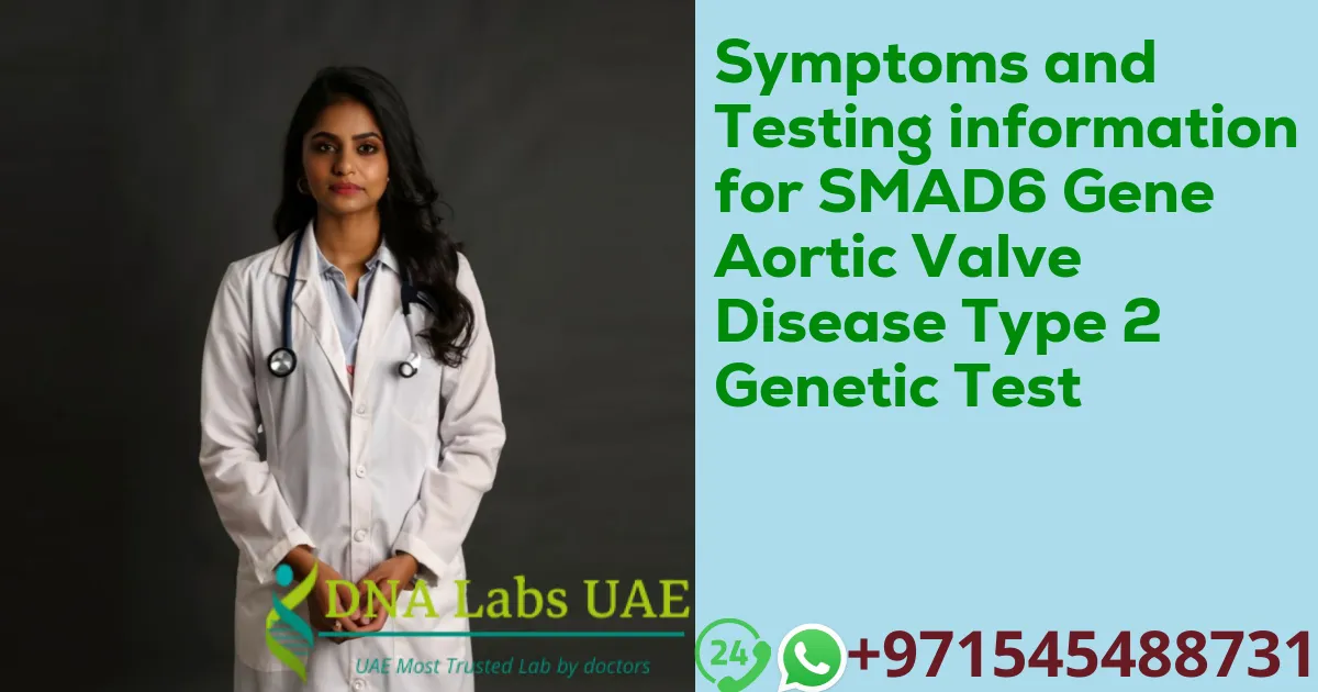 Symptoms and Testing information for SMAD6 Gene Aortic Valve Disease Type 2 Genetic Test