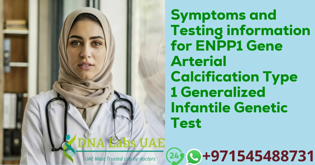 Symptoms and Testing information for ENPP1 Gene Arterial Calcification Type 1 Generalized Infantile Genetic Test