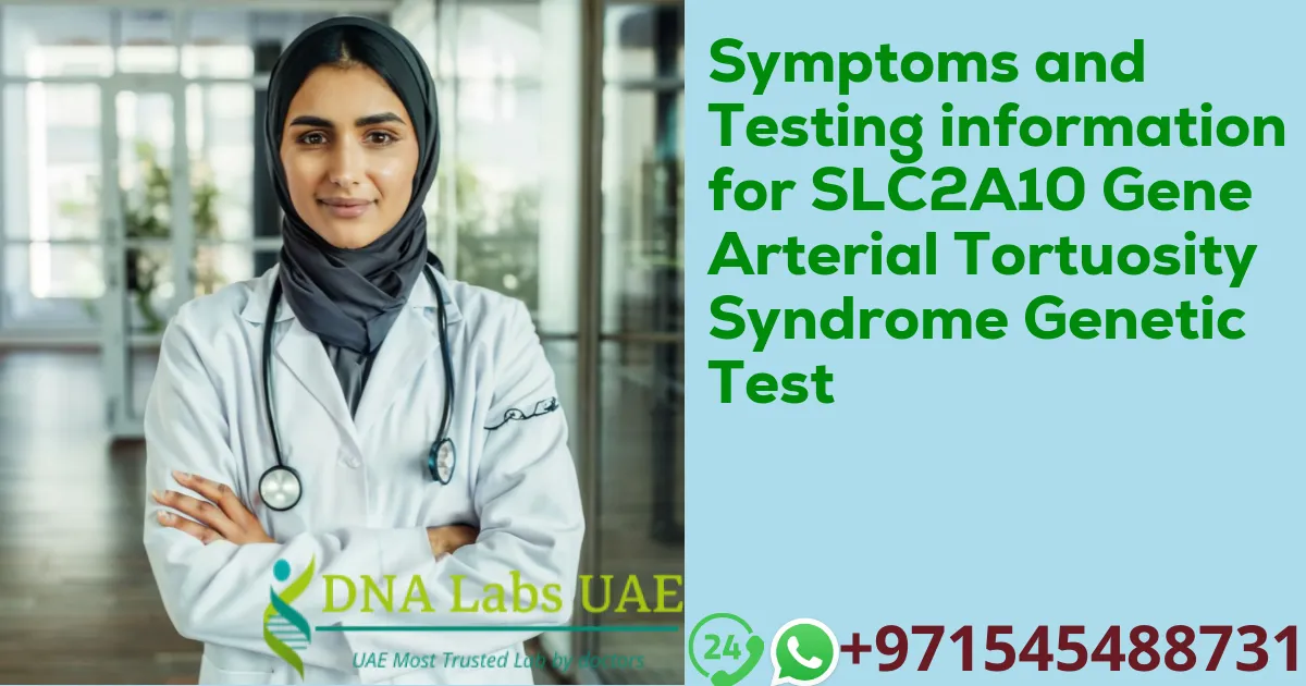 Symptoms and Testing information for SLC2A10 Gene Arterial Tortuosity Syndrome Genetic Test