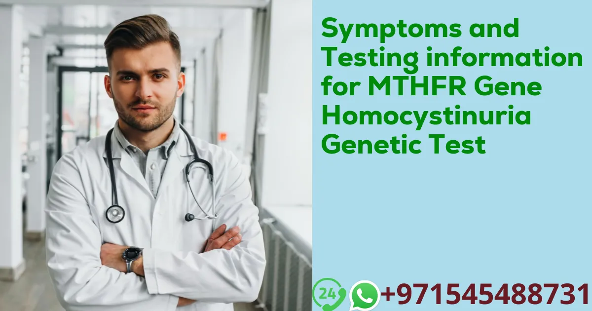 Symptoms and Testing information for MTHFR Gene Homocystinuria Genetic Test