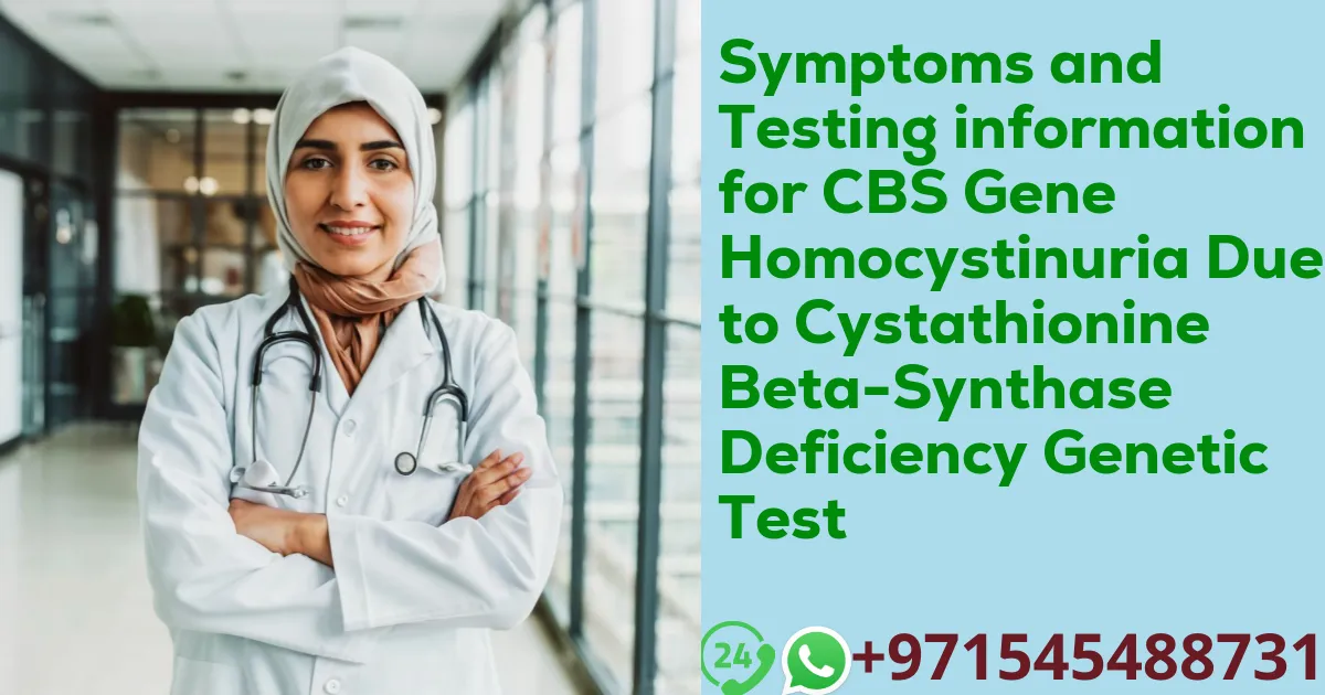 Symptoms and Testing information for CBS Gene Homocystinuria Due to Cystathionine Beta-Synthase Deficiency Genetic Test