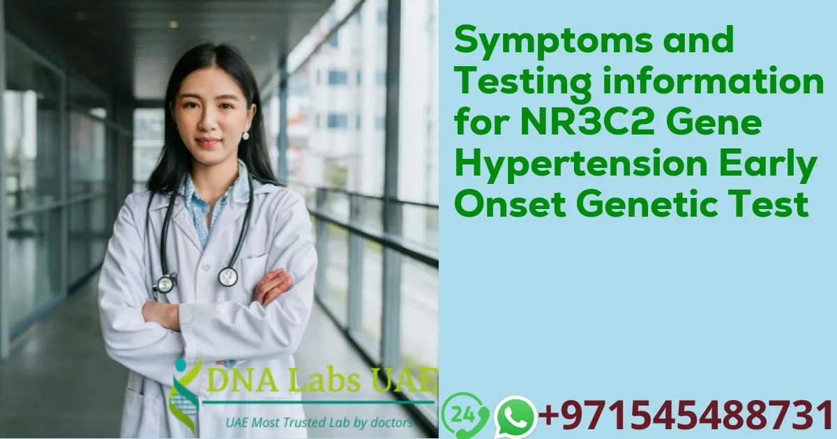 Symptoms and Testing information for NR3C2 Gene Hypertension Early Onset Genetic Test