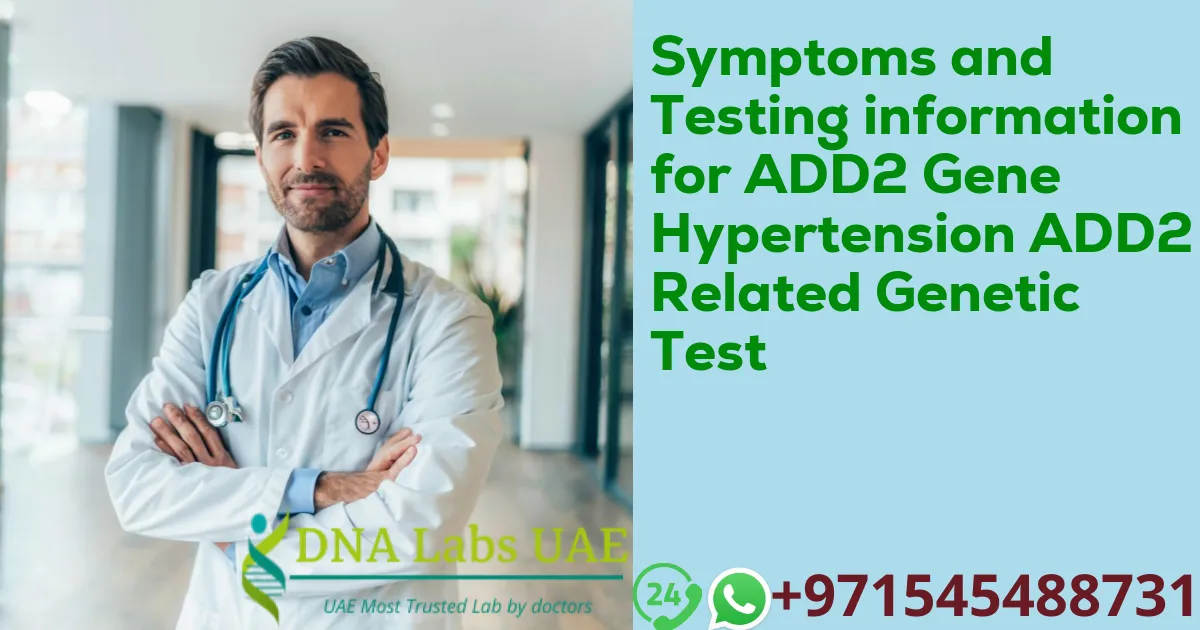 Symptoms and Testing information for ADD2 Gene Hypertension ADD2 Related Genetic Test